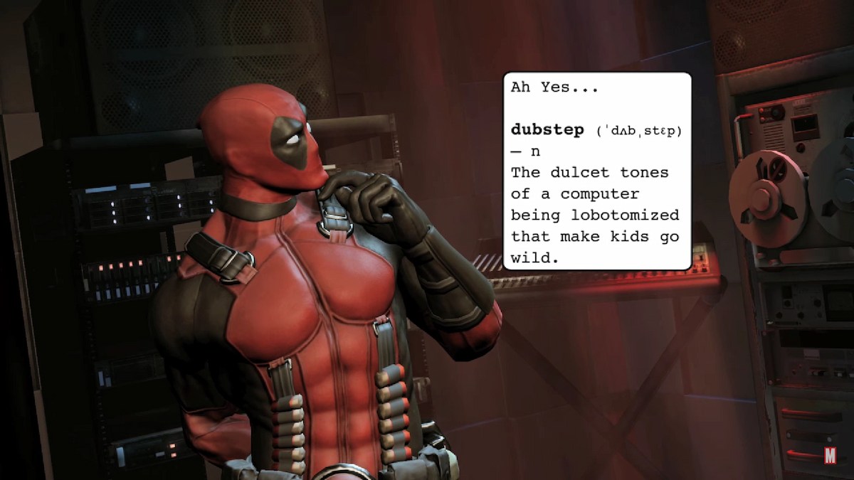 Deadpool explaining what Dubstep is in Deadpool 2013. 
