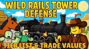 Wild Rails Tower Defense Tier List & Trade Values [June 2025] | Pro ...