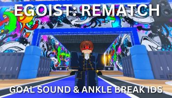 Best Egoist Rematch goal sound and ankle break IDs.