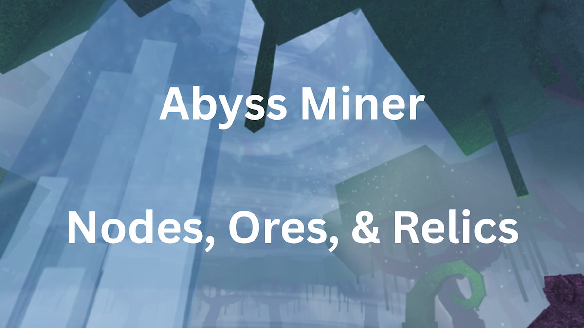 All Abyss Miner Ores, Nodes, and Relics