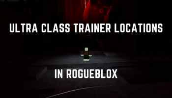 Ultra Class Trainer Locations in Rogueblox