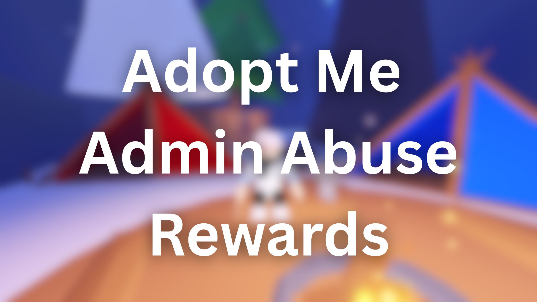 Adopt Me Admin Abuse Rewards