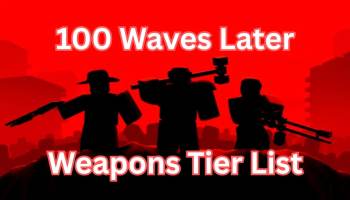 100 Waves Later Weapons Tier List