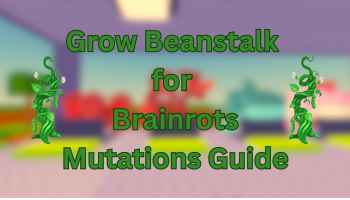 Grow Beanstalk for Brainrots Mutations Guide