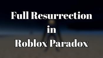 Full Resurrection in Roblox Paradox