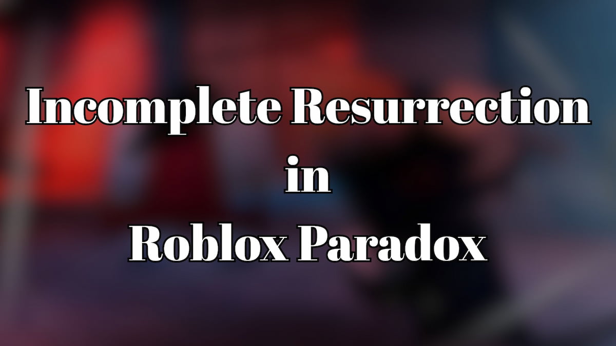 Incomplete Resurrection in Roblox Paradox