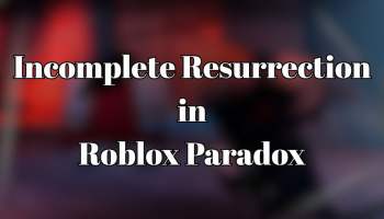 Incomplete Resurrection in Roblox Paradox