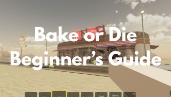 Bake or Die Beginner's Guide