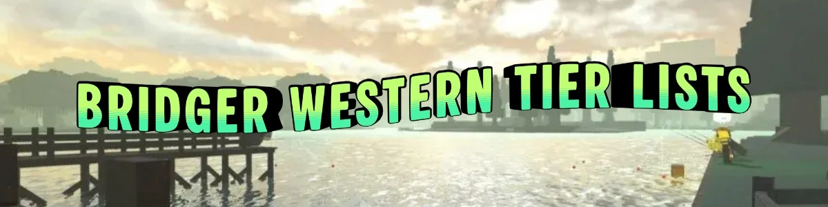 Bridger Western Tier Lists