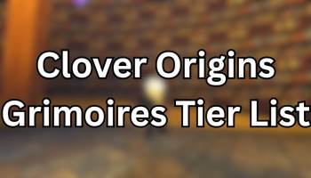 Clover Origins Grimoires Tier List