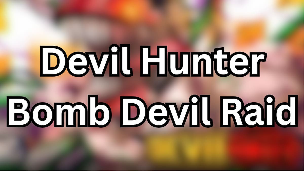 Devil Hunter Bomb Devil Raid Guide