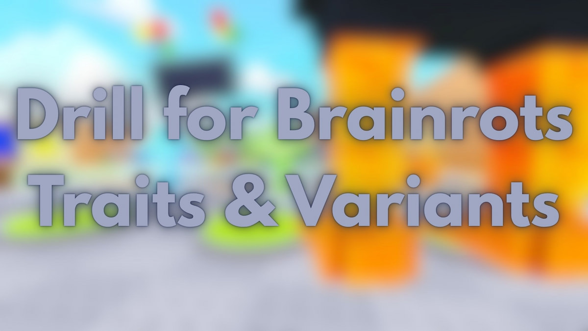 Drill for Brainrots Traits & Variants Guide