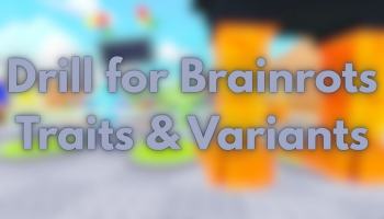 Drill for Brainrots Traits & Variants Guide