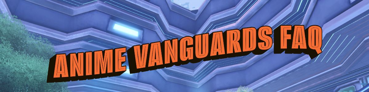 Anime Vanguards FAQ