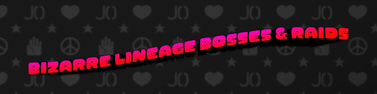 Bizarre Lineage Bosses & Raids