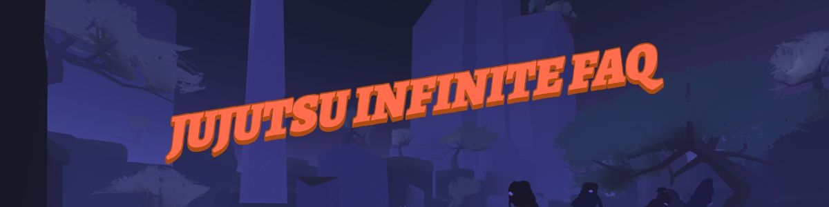 Jujutsu Infinite FAQ