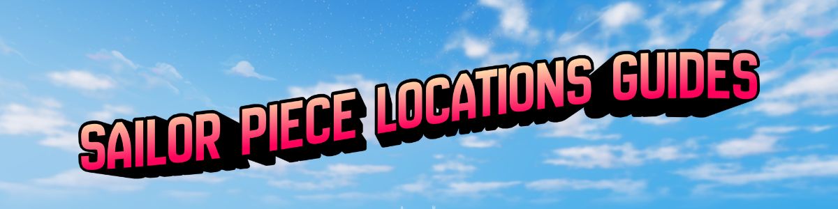 Sailor Piece Locations banner