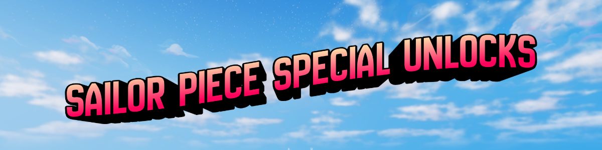 Special Unlocks in Sailor Piece