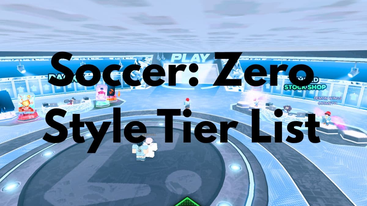 Soccer Zero Style Tier List