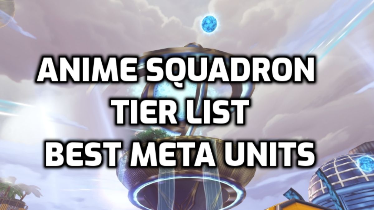 Anime Squadron Tier List Best Meta Units