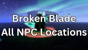 Broken Blade NPC Locatiions Guide
