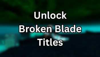 How to Unlock All Broken Blade Titles
