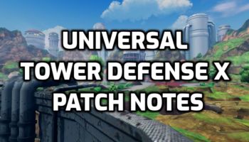 Universal Tower Defense X Patch Notes
