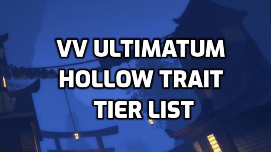 VV Ultimatum Hollow Trait Tier List Best Hollow Traits Pro Game Guides vv-ultimatum-hollow-trait-tier-list-best-hollow-traits-pro-game-guides
