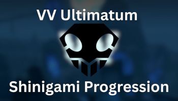 VV Ultimatum Shinigami Progression Guide