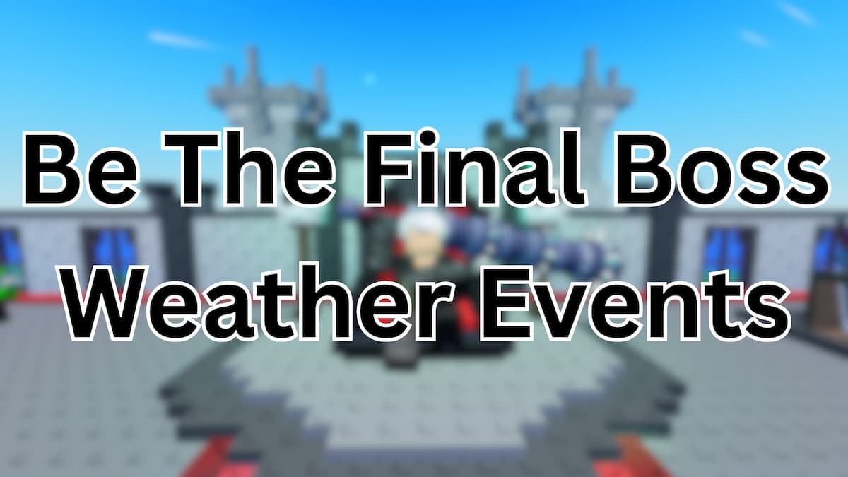 Be The Final Boss Weather Events