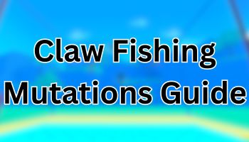 Claw Fishing Mutations Guide