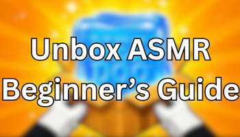 Unbox ASMR Beginner's Guide