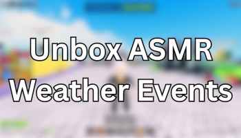 Unbox ASMR Weather Events