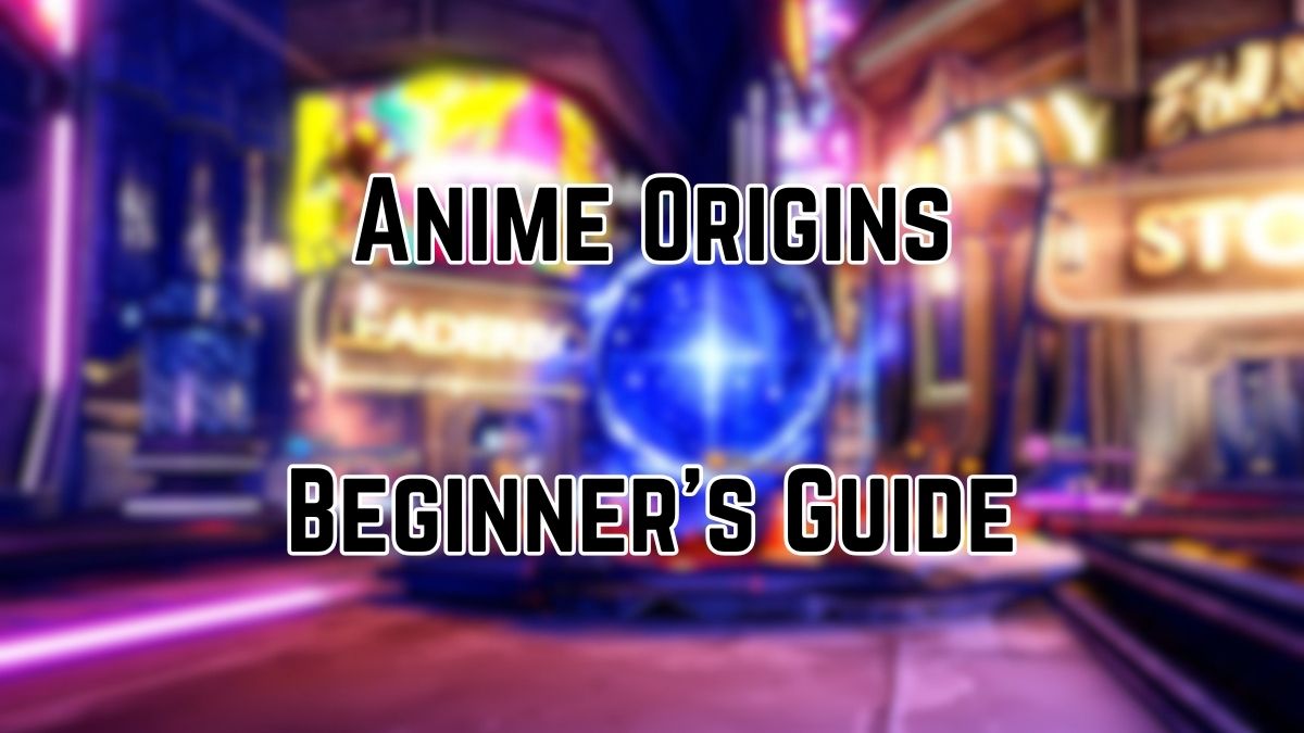 Anime Origins Beginner's Guide