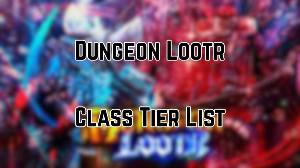 Dungeon Lootr Class Tier List