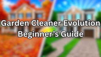 Garden Cleaner Evolution Beginner's Guide