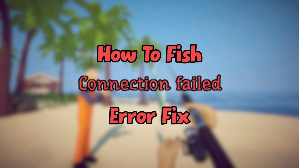 Connection Error Fix in How to Fish