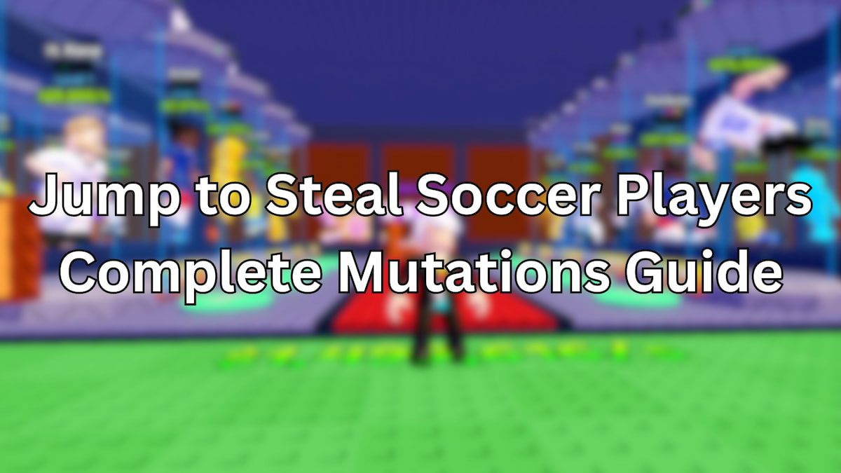 Jump to Steal Soccer Players Mutations Guide