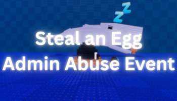 Steal an Egg Admin Abuse Event Guide