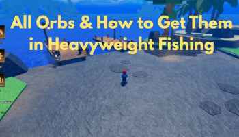 All Orbs and How to Get Them in Heavyweight Fishing