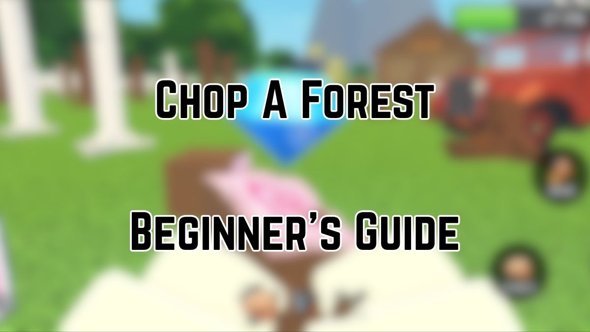 Chop A Forest Beginner's guide