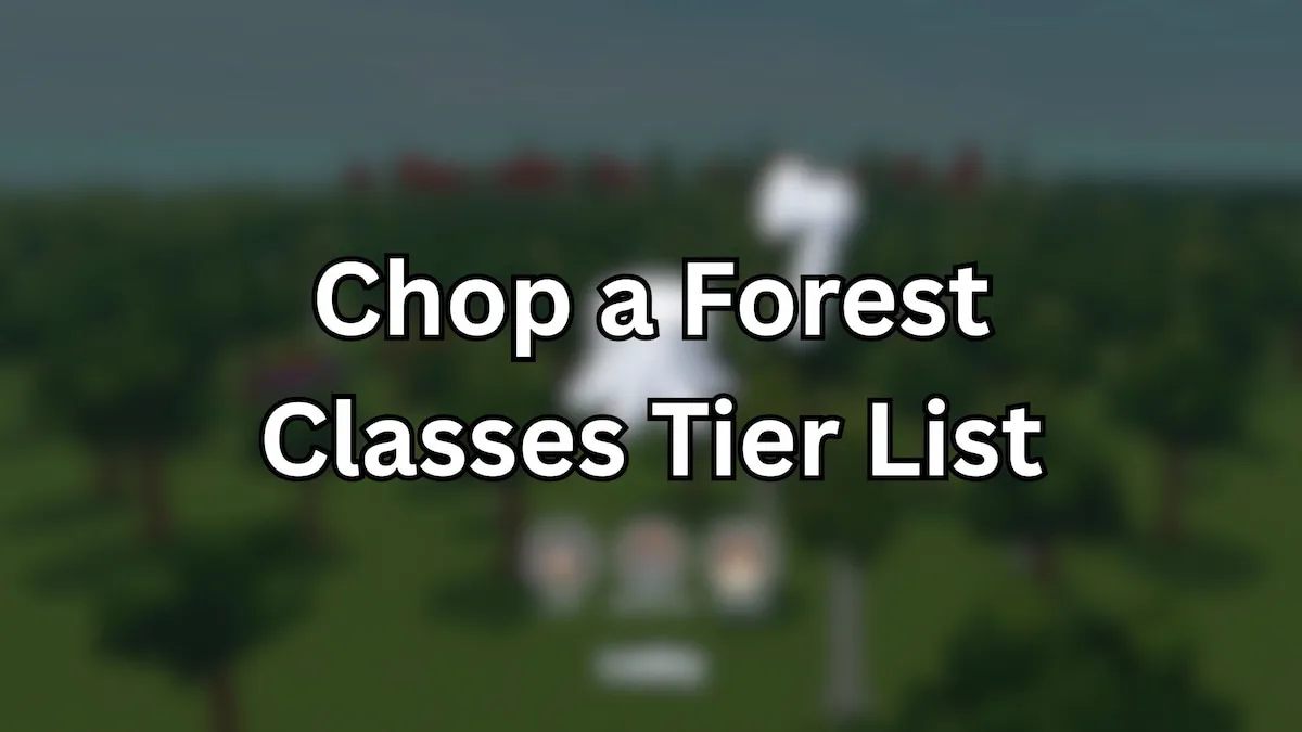 Chop a Forest Classes Tier List