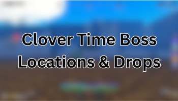 Clover Time Boss Locations & Drops