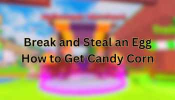 How to Farm Candy Corn in Break and Steal an Egg